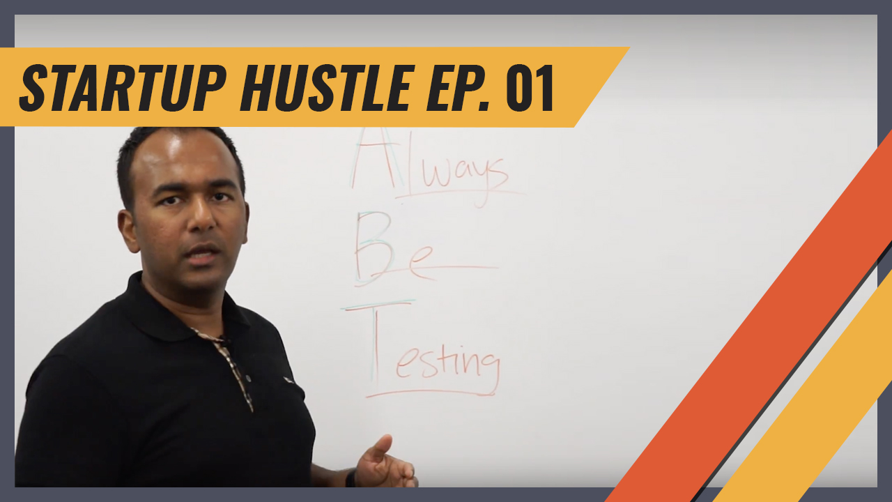 Always Be Testing | Startup Hustle Episode 01